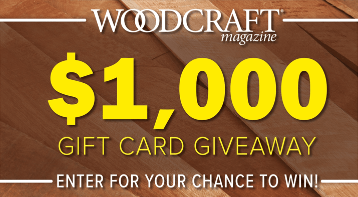 $1000 Woodcraft Magazine Gift Card Giveaway