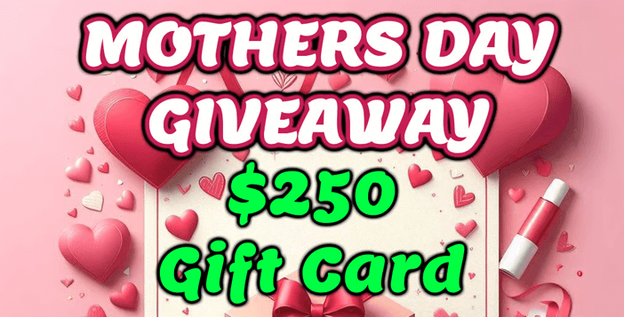 Mother’s Day – $250 PayPal or Amazon Gift Card Giveaway