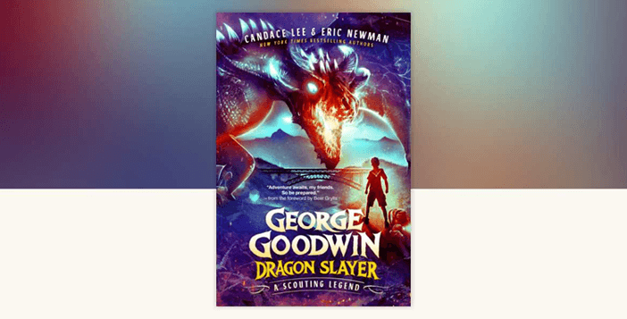 The George Goodwin, Dragon Slayer: A Scouting Legend Book Giveaway